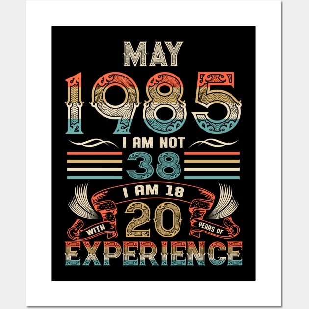 Vintage Birthday May 1985 I'm not 38 I am 18 with 20 Years of Experience Wall Art by Davito Pinebu 